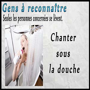 Gens à reconnaître — Chanter sous la douche