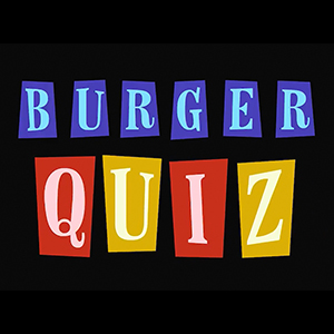 Burger quiz
